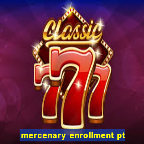 mercenary enrollment pt